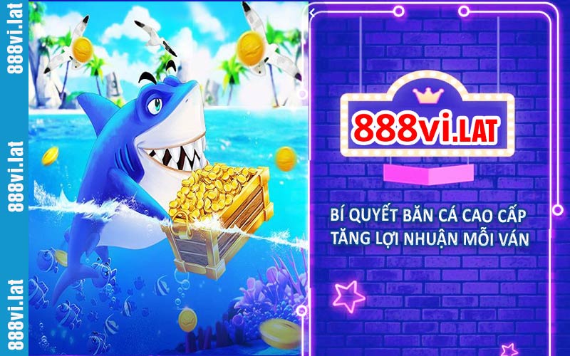 Bí quyết bắn cá cao cấp mỗi ván , tăng lợi nhuận mỗi ván