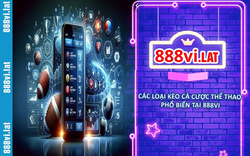 Các loại kèo cá cược thể thao phổ biến tại 888VI