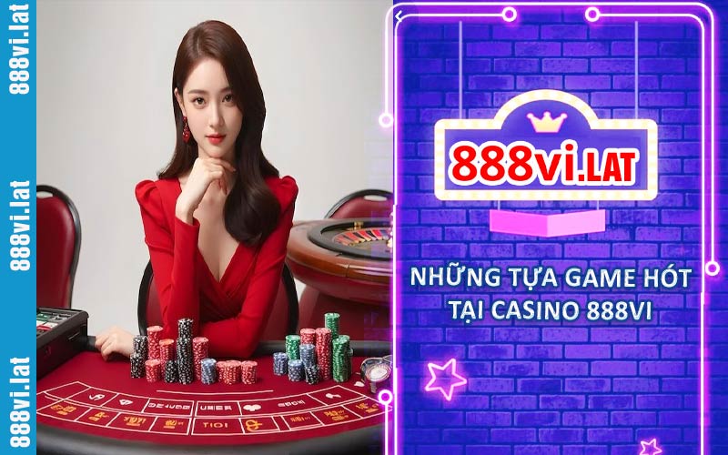 Các tựa game hót tại casino 888VI
