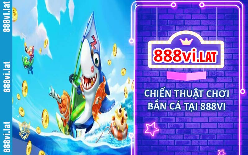 Chiến thuật chơi bắn cá 888VI hiệu quả