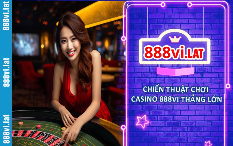 Chiến thuật chơi casino 888VI thắng lớn