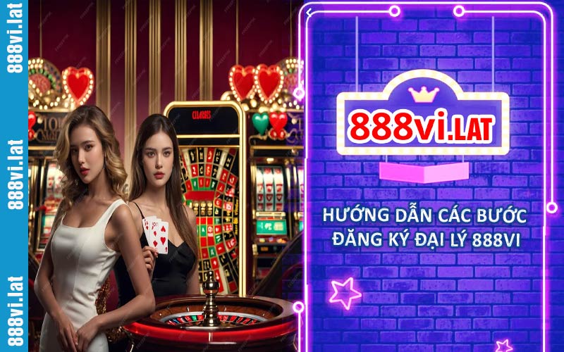 Hướng dẫn các bước đăng ký trở thành đại lý 888VI