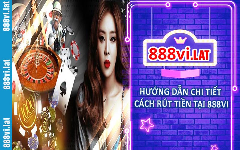 Hướng dẫn cách chi tiết rút tiền tại 888VI