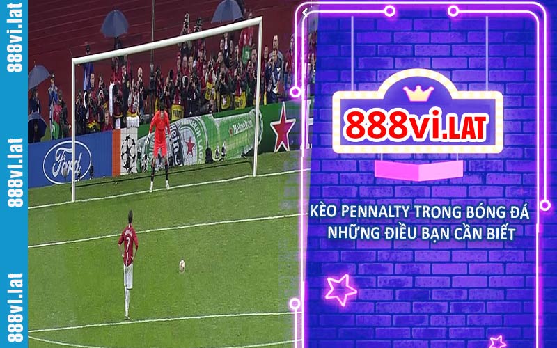 Kèo pennalty trong bóng đá những điều bạn cần biết