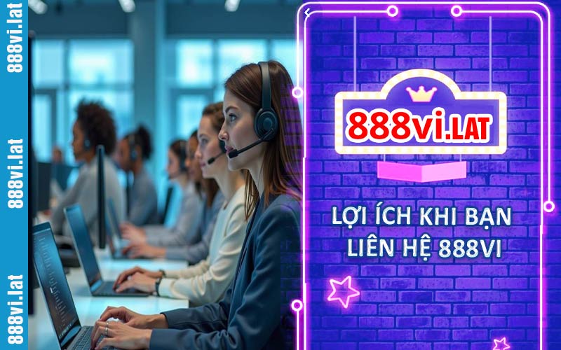 Lợi ích khi bạn liên hệ 888VI