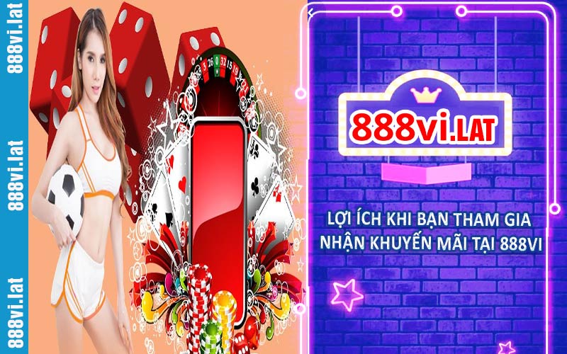 Lợi ích khi bạn tham gia nhận khuyến mãi tại 888VI