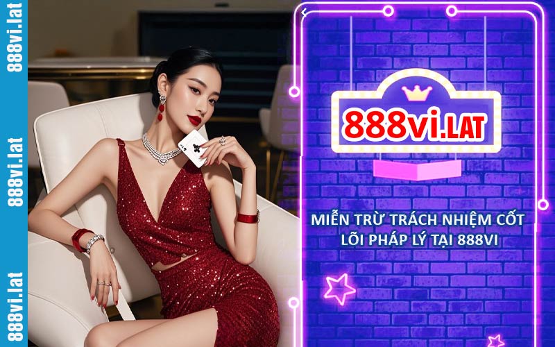 Miễn trừ trách nhiệm cốt lõi pháp lý tại 888VI
