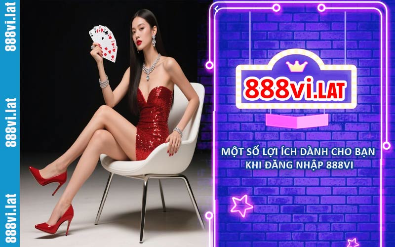 Một số lợi ích dành cho bạn khi đăng nhập 888VI