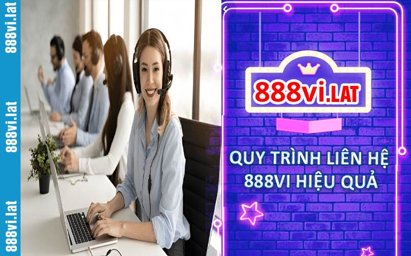 Quy trình liên hệ 888VI hiệu quả nhất