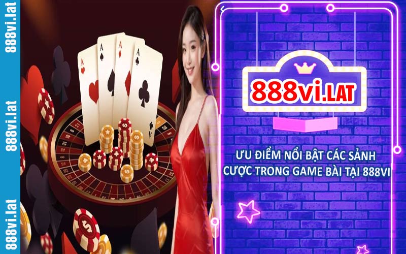 Ưu điểm nổi bật các sảnh cược trong game bài 888VI