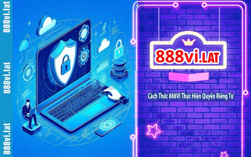 Cách Thức 888VI Thực Hiện Quyền Riêng Tư