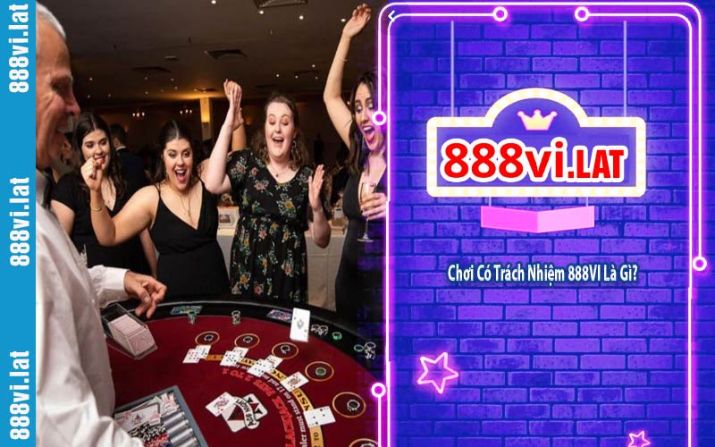 Chơi Có Trách Nhiệm 888VI Là Gì
