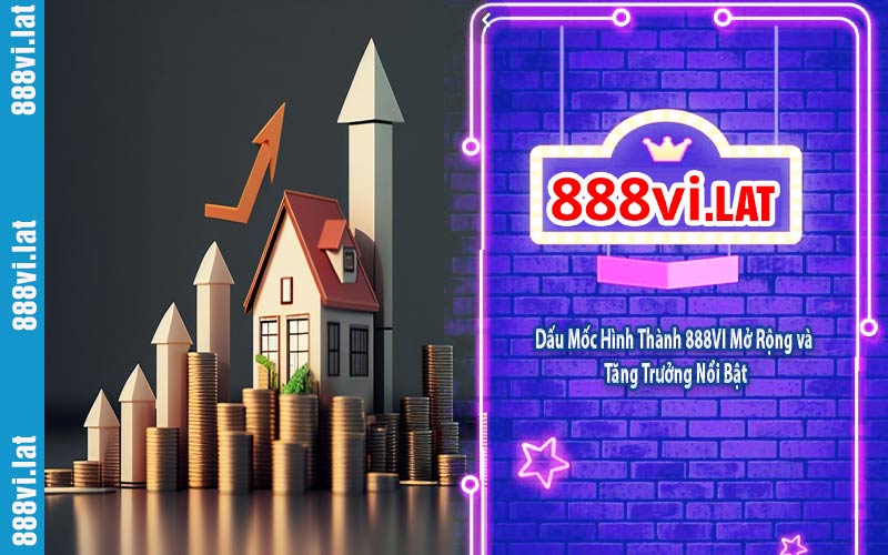 Dấu Mốc Hình Thành 888VI Mở Rộng và Tăng Trưởng Nổi Bật