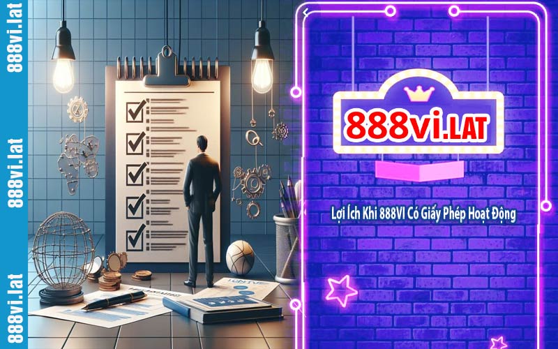 Lợi Ích Khi 888VI Có Giấy Phép Hoạt Động