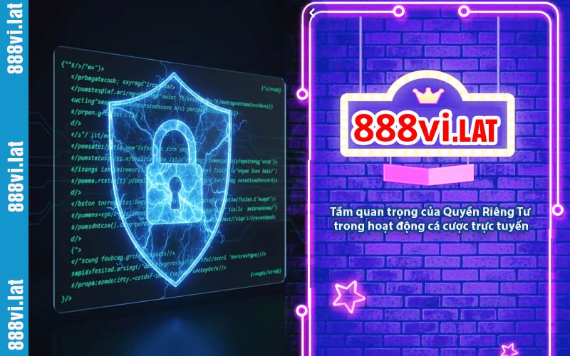 Tầm quan trọng của Quyền Riêng Tư trong hoạt động cá cược trực tuyến